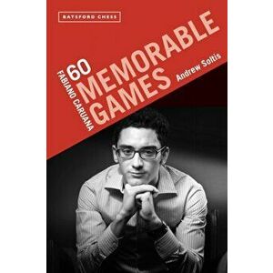 Fabiano Caruana: 60 Memorable Games, Paperback - Andrew Soltis imagine