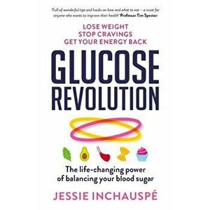 Glucose Revolution. The life-changing power of balancing your blood sugar, Paperback - Jessie Inchauspe imagine