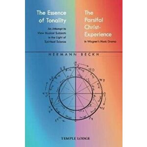 The Essence of Tonality / The Parsifal Christ-Experience. An Attempt to View Musical Subjects in the Light of Spiritual Science, Paperback - Hermann B imagine