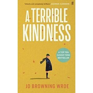 A Terrible Kindness. The Sunday Times Top 10 Bestseller, Main, Hardback - Jo Browning Wroe imagine