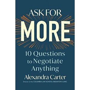 Ask for More. 10 Questions to Negotiate Anything, Paperback - Alexandra Carter imagine