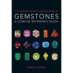 The Natural History Museum Book of Gemstones. A concise reference guide, Paperback - Robin Hansen imagine