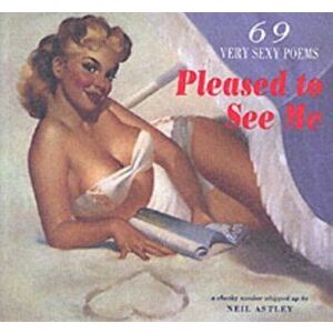 Pleased to See Me. 69 Very Sexy Poems, Paperback - *** imagine