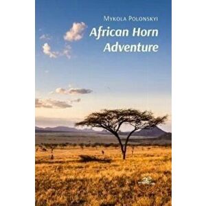 AFRICAN HORN ADVENTURE, Paperback - Mykola Polonskyi imagine