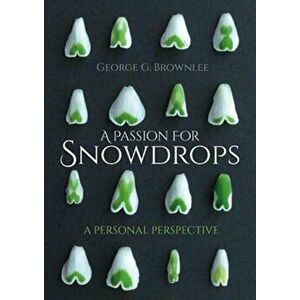 A Passion for Snowdrops. a personal perspective, Paperback - George G. Brownlee imagine