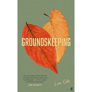 Groundskeeping. 'An extraordinary debut' ANN PATCHETT, Main, Hardback - Lee Cole imagine
