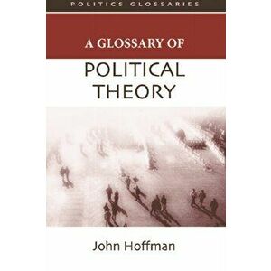 A Glossary of Political Theory, Paperback - John Hoffman imagine