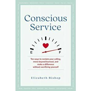 Conscious Service. Make a Difference Without Sacrificing Yourself, Paperback - Elizabeth Bishop imagine