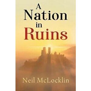 A Nation in Ruins, Paperback - Neil McLocklin imagine