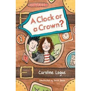 A Clock or a Crown?, Paperback - Caroline Logue imagine