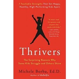 Thrivers. The Surprising Reasons Why Some Kids Struggle and Others Shine, Paperback - Michele Borba imagine