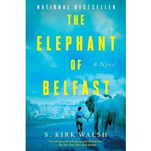 The Elephant Of Belfast. A Novel, Paperback - S. Kirk Walsh imagine