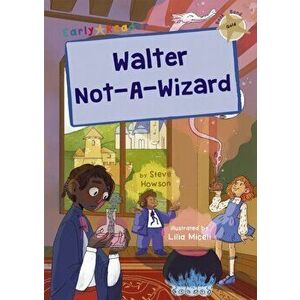 Walter Not-A-Wizard. (Gold Early Reader), Paperback - Steve Howson imagine