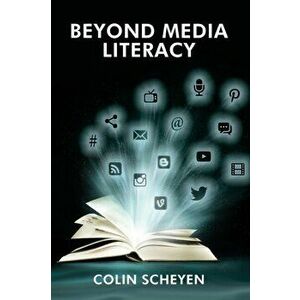 Beyond Media Literacy. New Paradigms in Media Education, Paperback - Colin Scheyen imagine