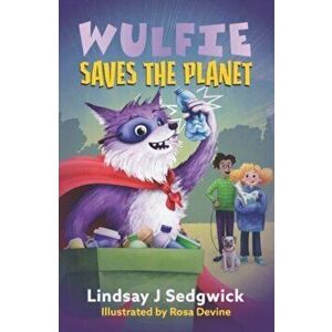 Wulfie: Wulfie Saves the Planet, Paperback - Lindsay J Sedgwick imagine