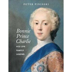 Bonnie Prince Charlie. His life, family, legend, New ed, Paperback - Peter Pininski imagine