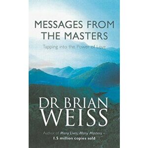 Messages From The Masters. Tapping into the power of love, Paperback - Dr. Brian Weiss imagine