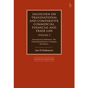 Dalhuisen on Transnational and Comparative Commercial, Financial and Trade Law Volume 2. International Arbitration. The Transnationalisation of Disput imagine
