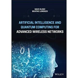 Artificial Intelligence and Quantum Computing for Advanced Wireless Networks, Hardback - SG Glisic imagine