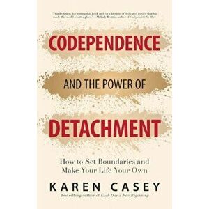 Codependence and the Power of Detachment, Paperback - Karen Casey imagine