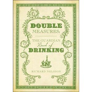 Double Measures. The "Guardian" Book of Drinking, Hardback - Richard Nelsson imagine