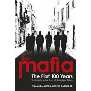 The Mafia. The First 100 Years, Paperback - William Balsamo imagine