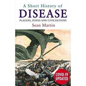 A Short History of Disease. Plagues, Poxes and Civilisations, Paperback - Sean Martin imagine