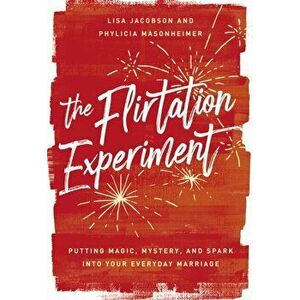 The Flirtation Experiment. Putting Magic, Mystery, and Spark Into Your Everyday Marriage, Hardback - Phylicia Masonheimer imagine