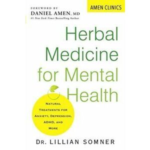 Herbal Medicine For Mental Health. Natural Treatments for Anxiety, Depression, ADHD, and More, Paperback - Lillian Somner imagine