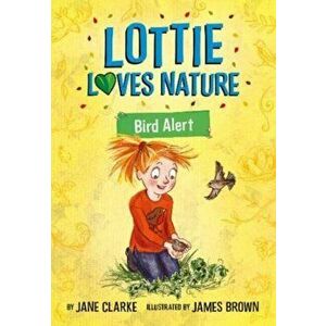Lottie Loves Nature. Bird Alert, Paperback - Jane Clarke imagine