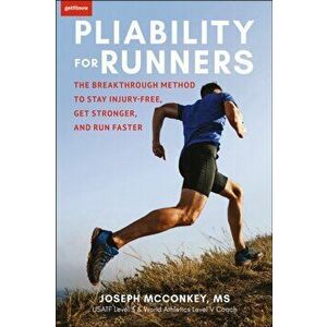 Pliability For Runners. The Breakthrough Method to Stay Injury-Free, Get Stronger and Run Faster, Paperback - Joseph McConkey imagine