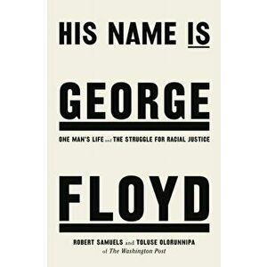 His Name Is George Floyd. One man's life and the struggle for racial justice, Paperback - Toluse Olorunnipa imagine