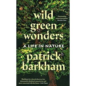 Wild Green Wonders. A Life in Nature, Main, Hardback - Patrick Barkham imagine