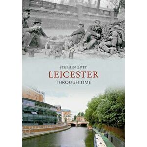 Leicester Through Time. UK ed., Paperback - Stephen Butt imagine