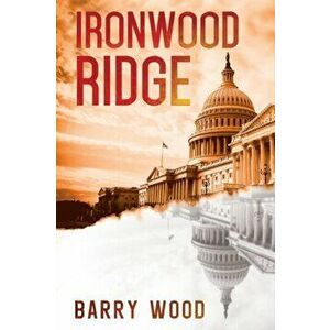 Ironwood Ridge, Paperback - Barry Wood imagine