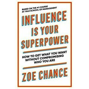 Influence is Your Superpower, Paperback - Zoe Chance imagine