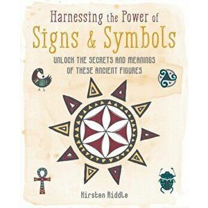 Harnessing the Power of Signs & Symbols. Unlock the Secrets and Meanings of These Ancient Figures, Hardback - Kirsten Riddle imagine