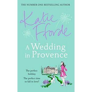 A Wedding in Provence. From the #1 bestselling author of uplifting feel-good fiction, Hardback - Katie Fforde imagine