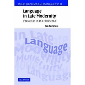 Language in Late Modernity. Interaction in an Urban School, Hardback - Ben (King's College London) Rampton imagine