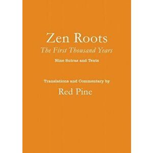 Zen Roots. The First Thousand Years, Paperback - Red Pine imagine