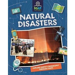 Map Your Planet: Natural Disasters, Hardback - Rachel Minay imagine