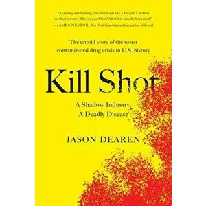 Kill Shot. A Shadow Industry, a Deadly Disease, Paperback - Jason Dearen imagine
