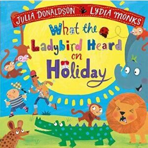What the Ladybird Heard on Holiday, Board book - Julia Donaldson imagine