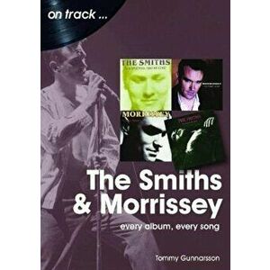 The Smiths & Morrissey On Track. Every Album, Every Song, Paperback - Tommy Gunnarsson imagine