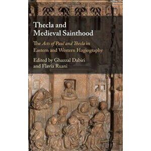 Thecla and Medieval Sainthood. The Acts of Paul and Thecla in Eastern and Western Hagiography, Hardback - *** imagine