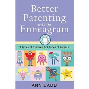Better Parenting with the Enneagram. Nine Types of Children and Nine Types of Parents, Paperback - Ann Gadd imagine