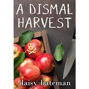 A Dismal Harvest, Paperback - Daisy Bateman imagine