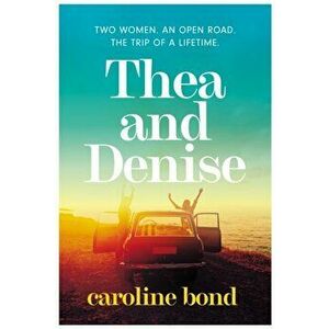 Thea and Denise, Paperback - Caroline Bond imagine