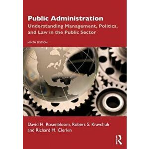 Public Administration. Understanding Management, Politics, and Law in the Public Sector, 9 ed, Paperback - Richard M. Clerkin imagine