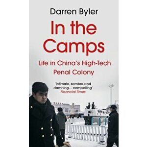In the Camps. Life in China's High-Tech Penal Colony, Main, Paperback - Darren (author) Byler imagine